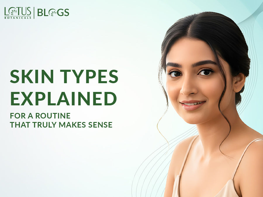 Skin Types Explained in a Way That Makes Sense for Your Skincare Journey
